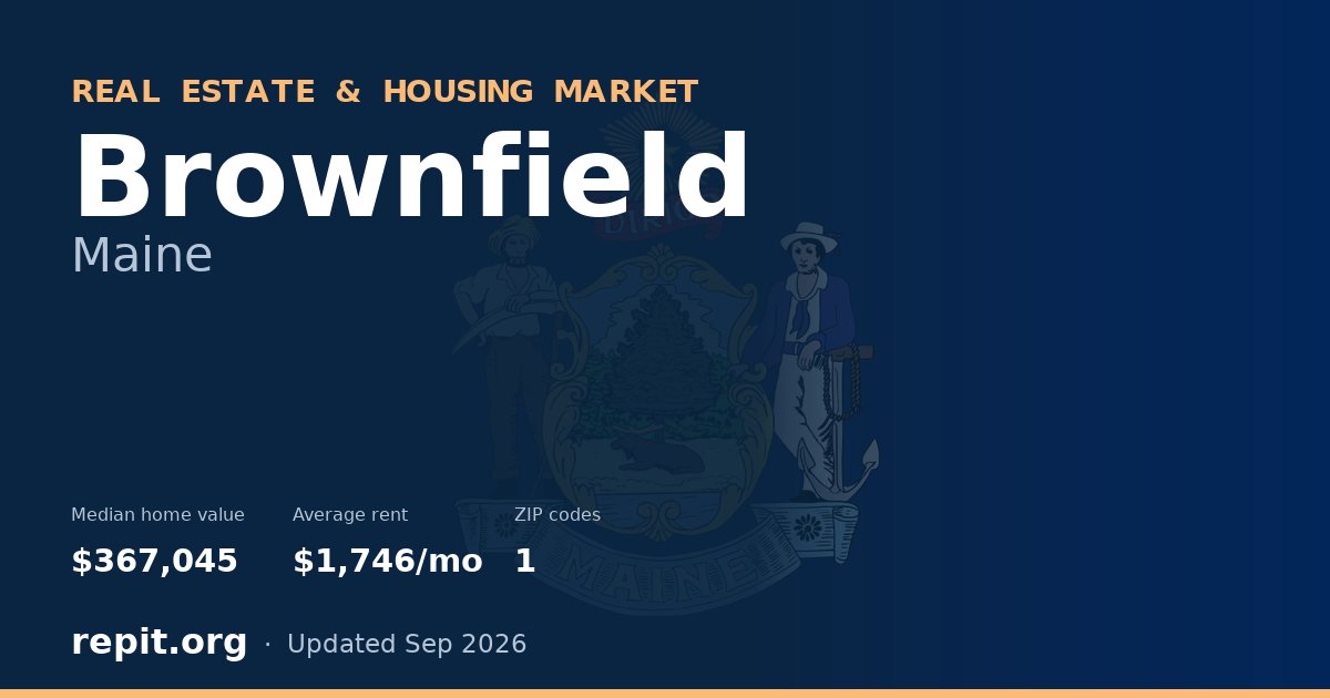 Brownfield, ME real estate and housing market — median home value $367,045, average rent $1,746/mo, 1 ZIP code