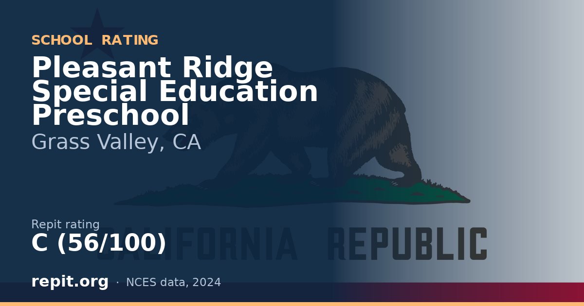 Pleasant Ridge Special Education Preschool, Grass Valley, CA — Repit school rating C (56/100)