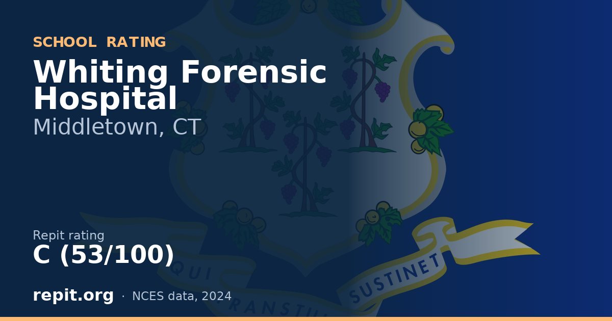 Whiting Forensic Hospital, Middletown, CT — Repit school rating C (53/100)