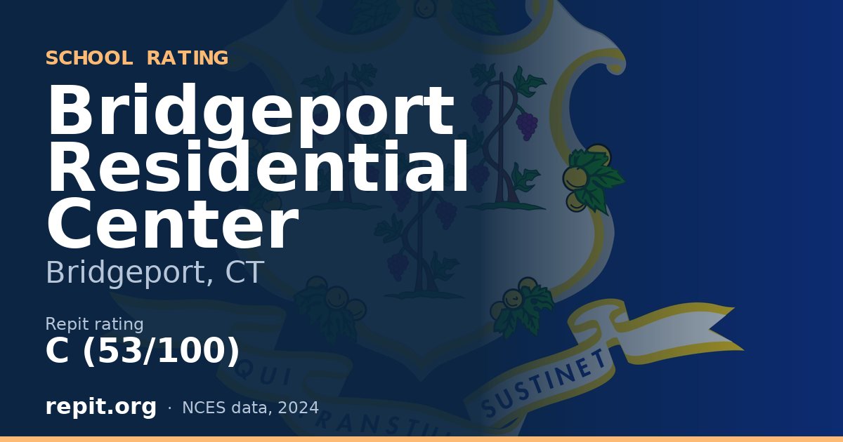 Bridgeport Residential Center, Bridgeport, CT — Repit school rating C (53/100)