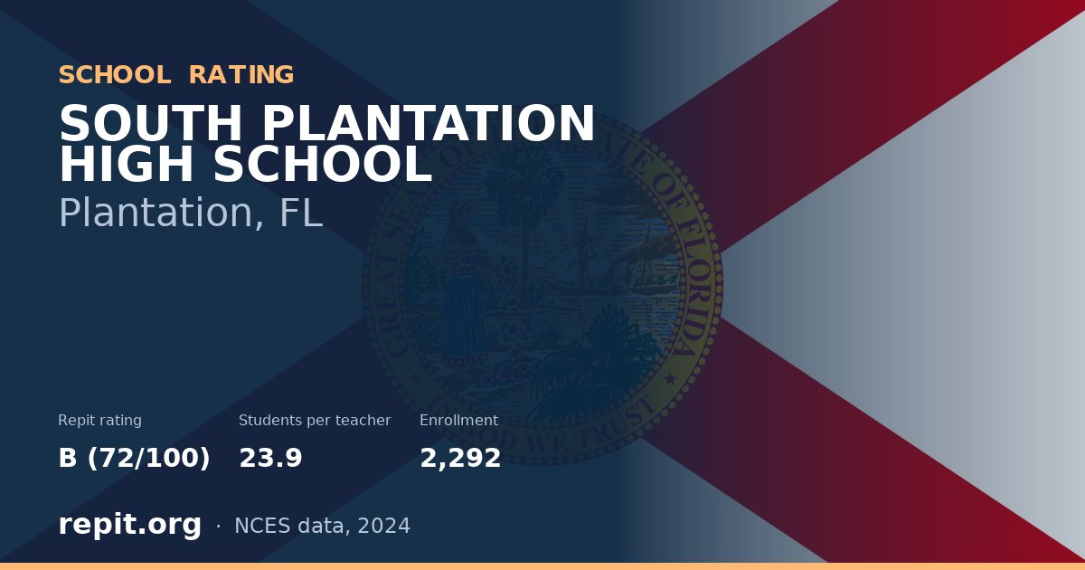SOUTH PLANTATION HIGH SCHOOL, Plantation, FL — Repit school rating B (72/100)