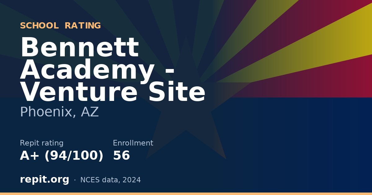 Bennett Academy - Venture Site, Phoenix, AZ — Repit school rating A+ (94/100)