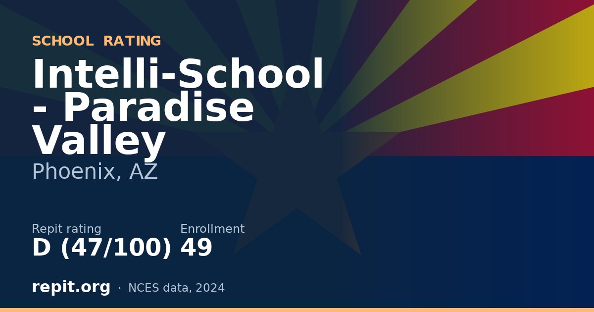 Intelli-School - Paradise Valley, Phoenix, AZ — Repit school rating D (47/100)