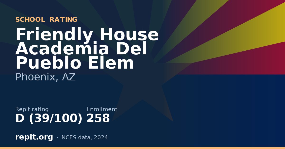 Friendly House Academia Del Pueblo Elem, Phoenix, AZ — Repit school rating D (39/100)