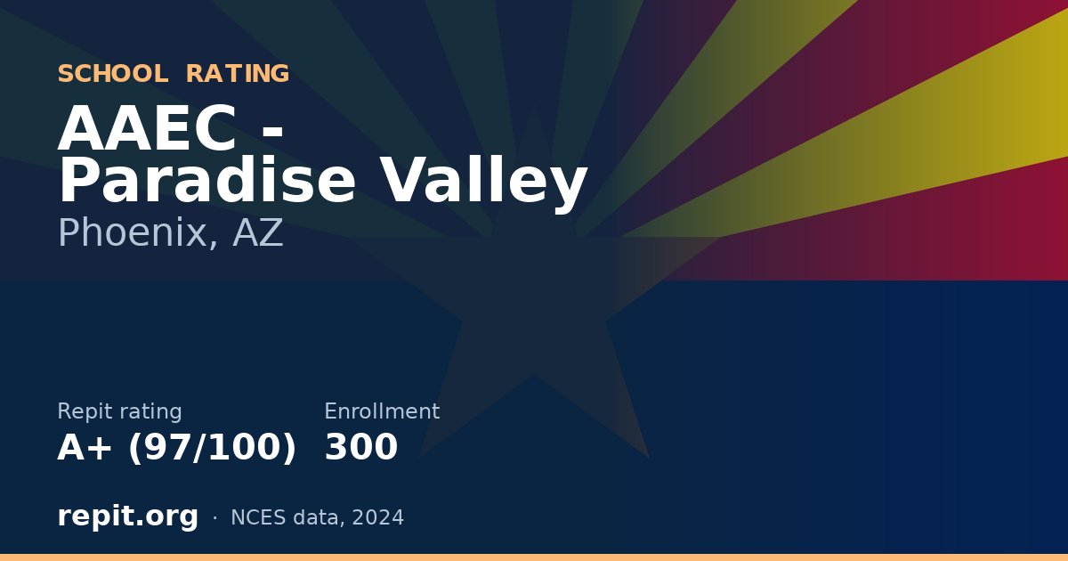 AAEC - Paradise Valley, Phoenix, AZ — Repit school rating A+ (97/100)