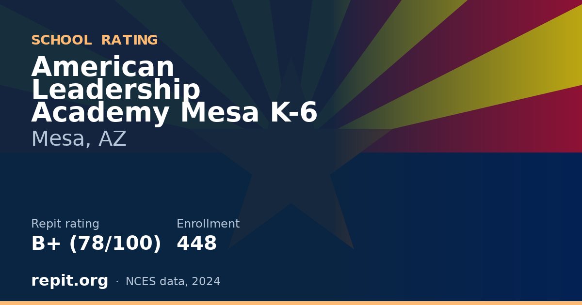 American Leadership Academy Mesa K-6, Mesa, AZ — Repit school rating B+ (78/100)