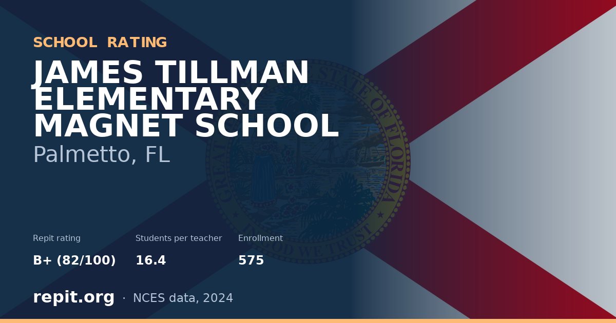 JAMES TILLMAN ELEMENTARY MAGNET SCHOOL, Palmetto, FL — Repit school rating B+ (82/100)