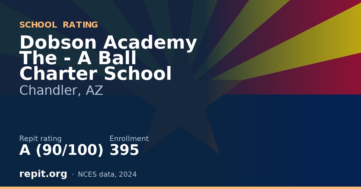 Dobson Academy The - A Ball Charter School, Chandler, AZ — Repit school rating A (90/100)