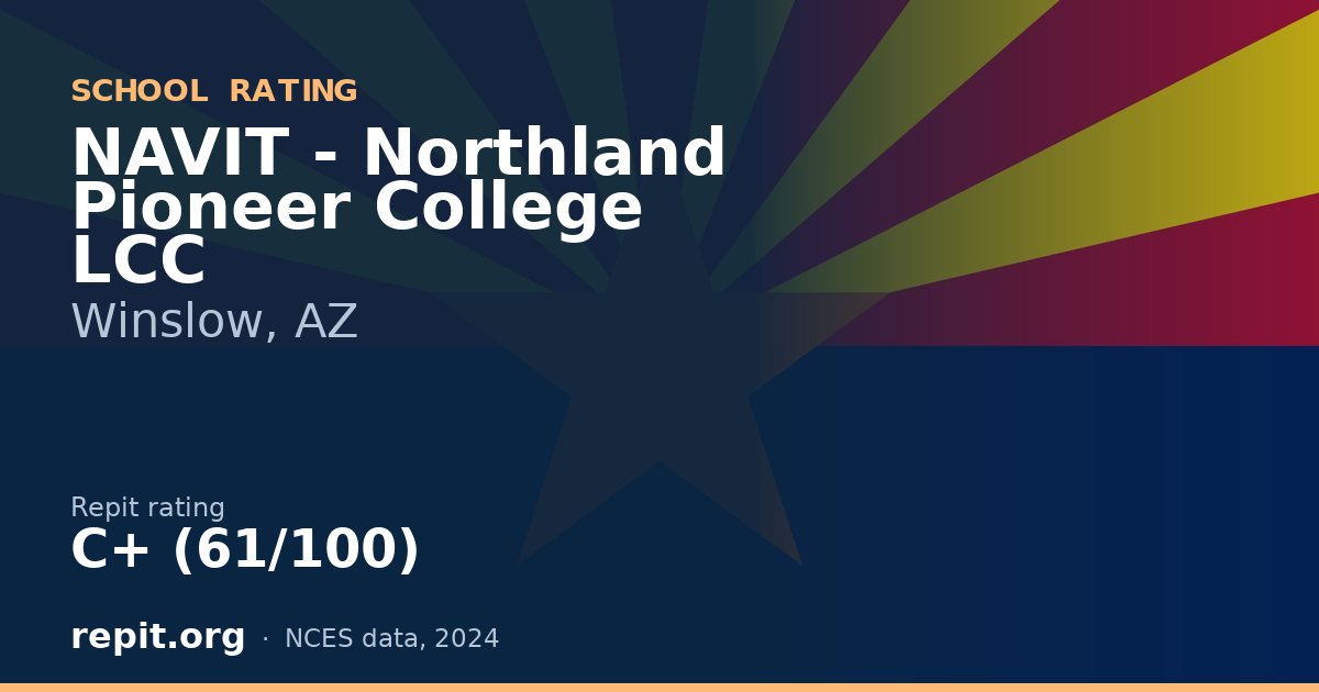 NAVIT - Northland Pioneer College LCC, Winslow, AZ — Repit school rating C+ (61/100)