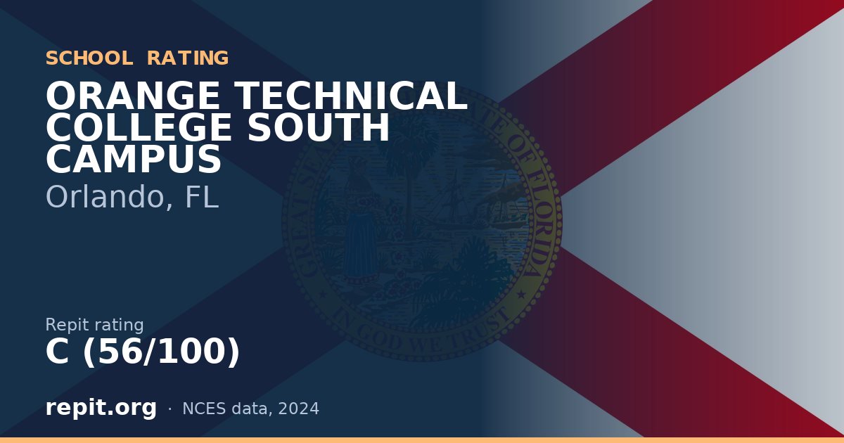 ORANGE TECHNICAL COLLEGE SOUTH CAMPUS, Orlando, FL — Repit school rating C (56/100)