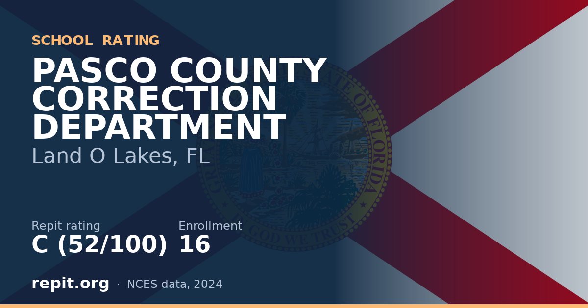 PASCO COUNTY CORRECTION DEPARTMENT, Land O Lakes, FL — Repit school rating C (52/100)