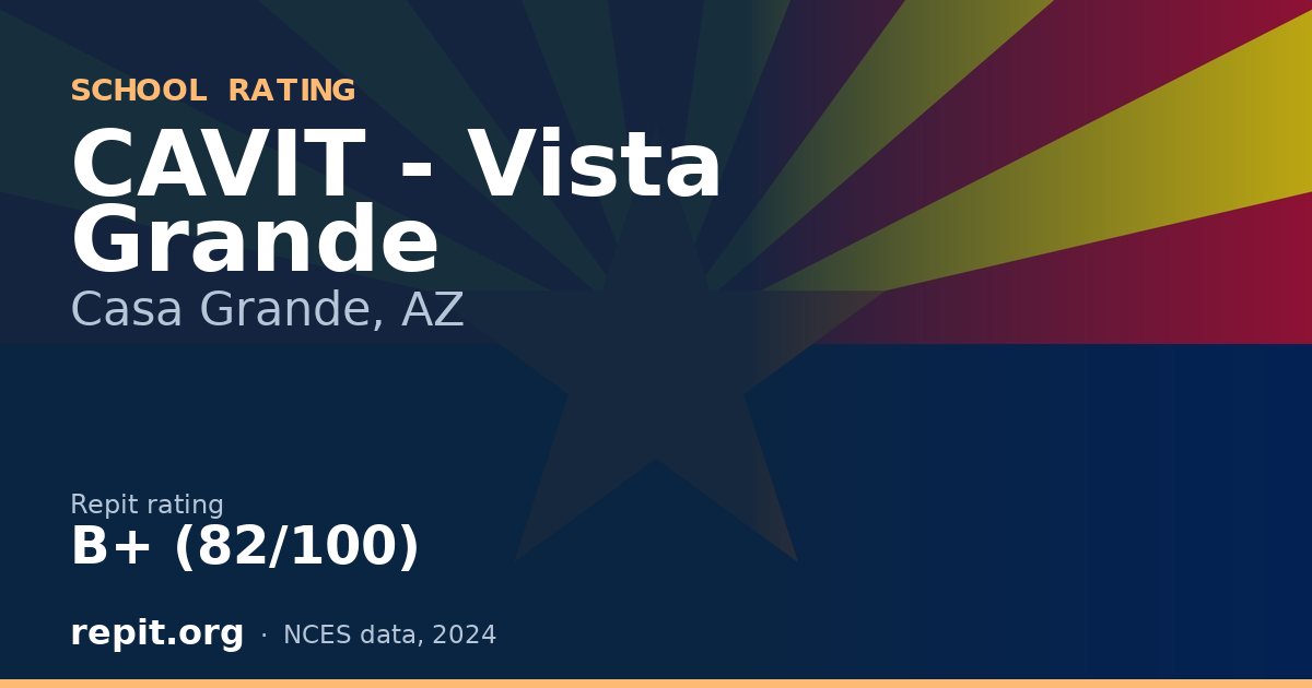 CAVIT - Vista Grande, Casa Grande, AZ — Repit school rating B+ (82/100)