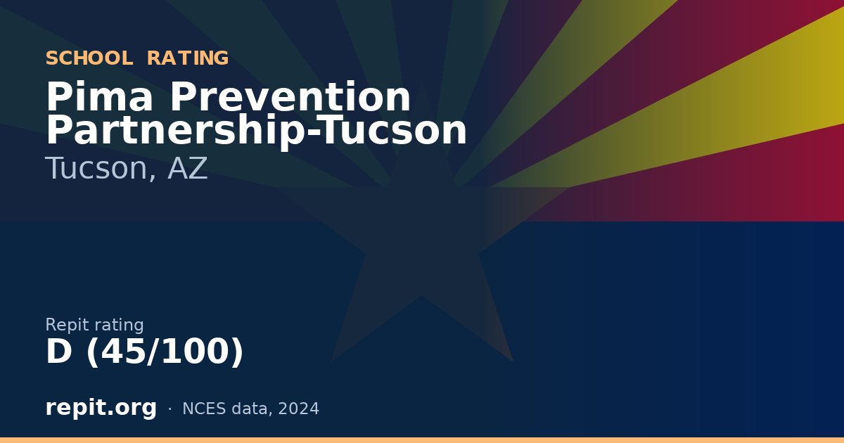 Pima Prevention Partnership-Tucson, Tucson, AZ — Repit school rating D (45/100)