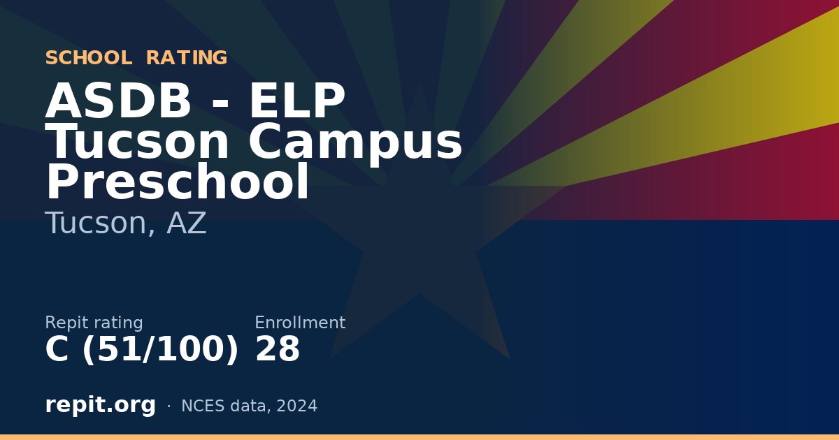 ASDB - ELP Tucson Campus Preschool, Tucson, AZ — Repit school rating C (51/100)
