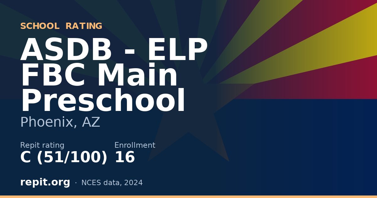 ASDB - ELP FBC Main Preschool, Phoenix, AZ — Repit school rating C (51/100)