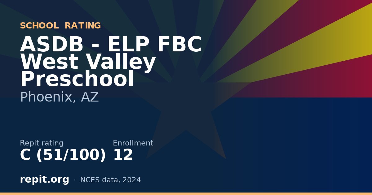 ASDB - ELP FBC West Valley Preschool, Phoenix, AZ — Repit school rating C (51/100)