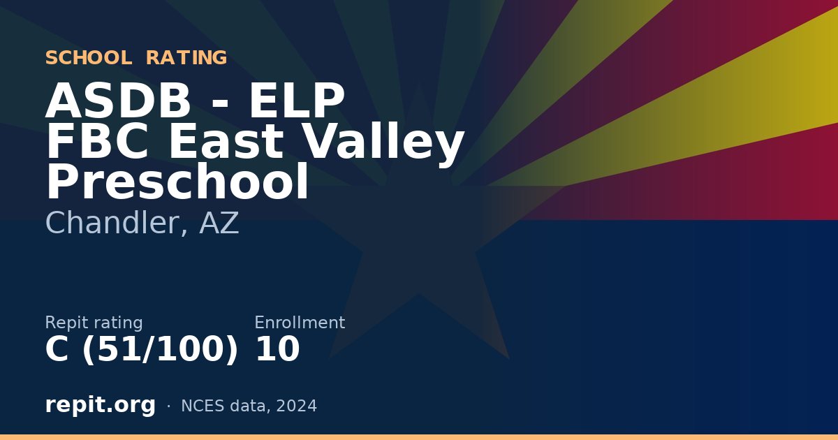 ASDB - ELP FBC East Valley Preschool, Chandler, AZ — Repit school rating C (51/100)