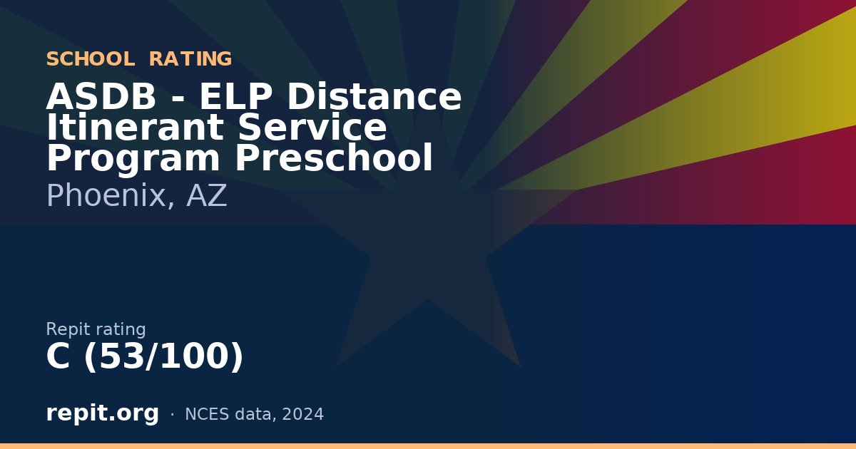 ASDB - ELP Distance Itinerant Service Program Preschool, Phoenix, AZ — Repit school rating C (53/100)
