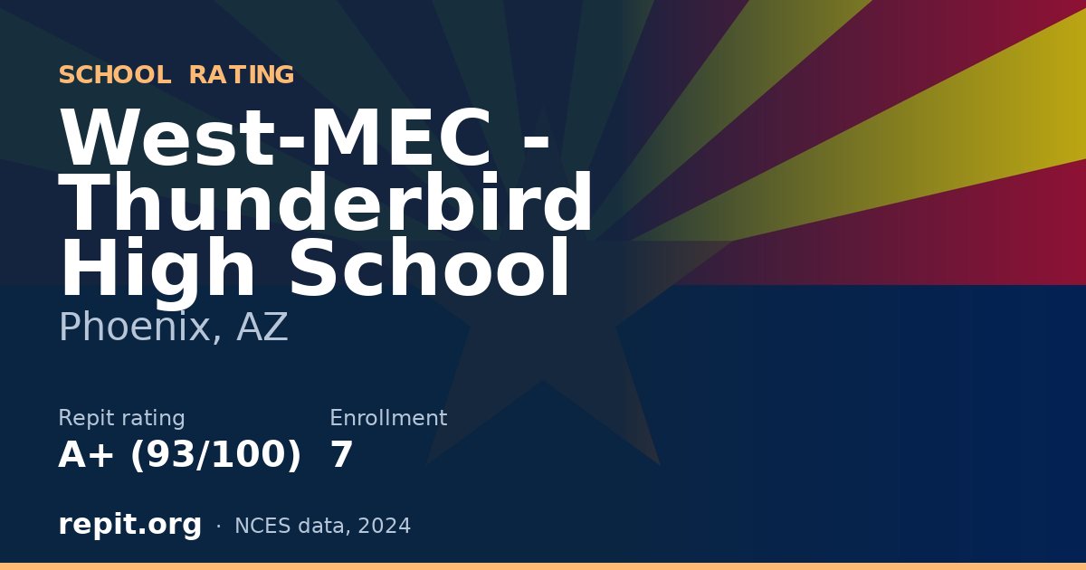 West-MEC - Thunderbird High School, Phoenix, AZ — Repit school rating A+ (93/100)