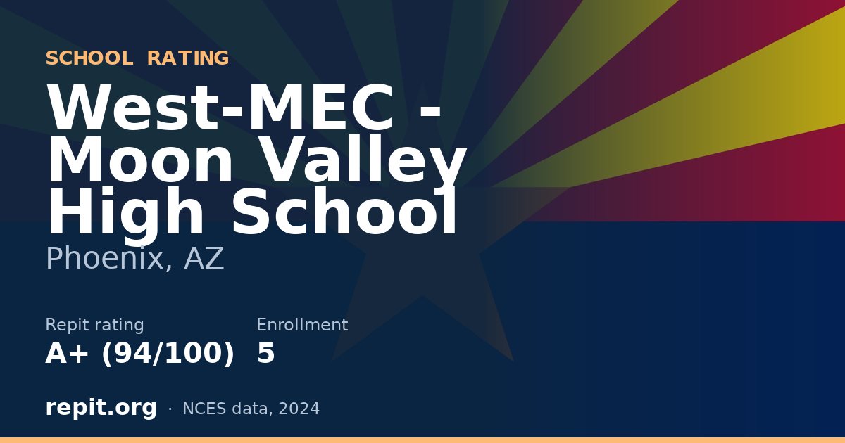West-MEC - Moon Valley High School, Phoenix, AZ — Repit school rating A+ (94/100)