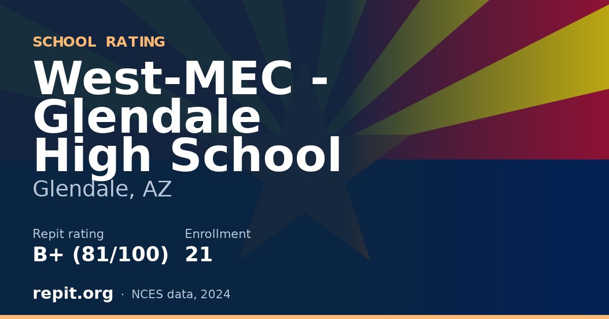 West-MEC - Glendale High School, Glendale, AZ — Repit school rating B+ (81/100)