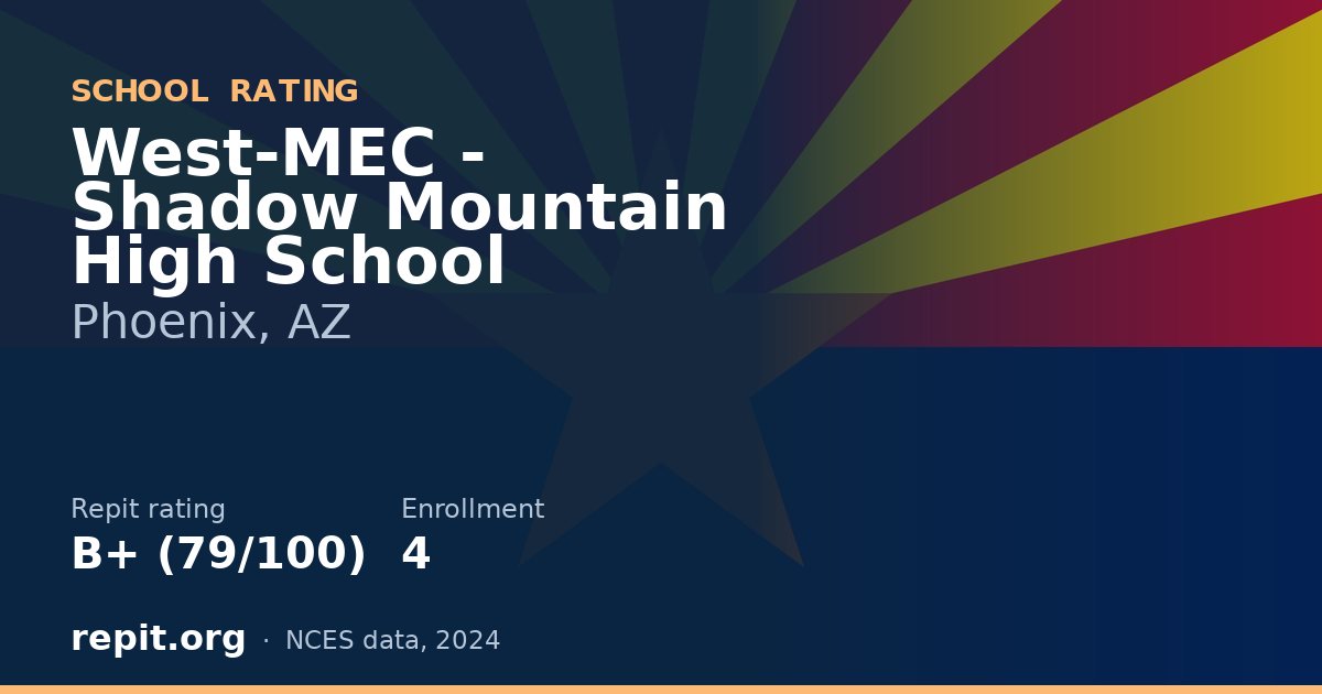 West-MEC - Shadow Mountain High School, Phoenix, AZ — Repit school rating B+ (79/100)