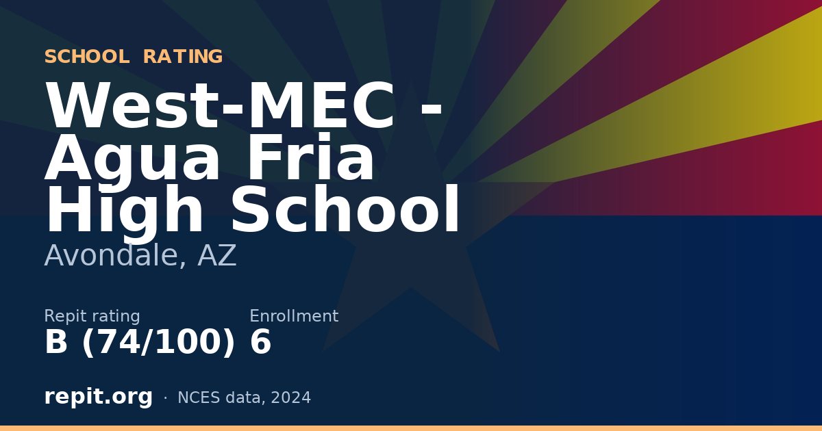West-MEC - Agua Fria High School, Avondale, AZ — Repit school rating B (74/100)