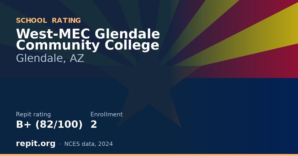 West-MEC Glendale Community College, Glendale, AZ — Repit school rating B+ (82/100)
