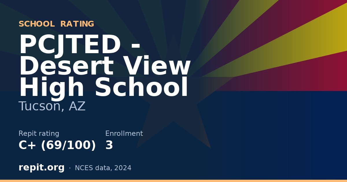 PCJTED - Desert View High School, Tucson, AZ — Repit school rating C+ (69/100)
