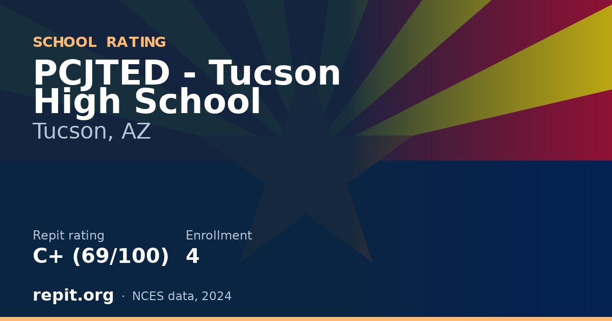 PCJTED - Tucson High School, Tucson, AZ — Repit school rating C+ (69/100)