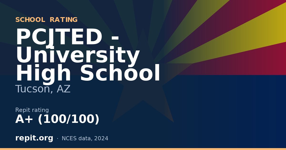 PCJTED - University High School, Tucson, AZ — Repit school rating A+ (100/100)