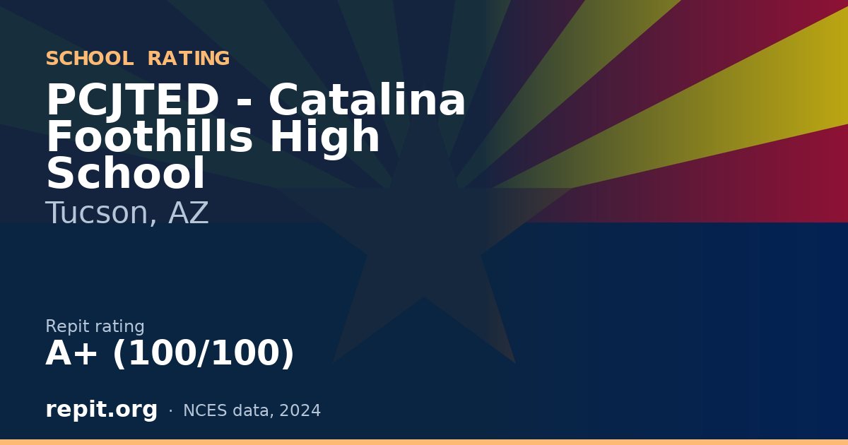 PCJTED - Catalina Foothills High School, Tucson, AZ — Repit school rating A+ (100/100)