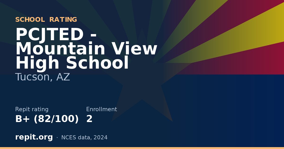 PCJTED - Mountain View High School, Tucson, AZ — Repit school rating B+ (82/100)