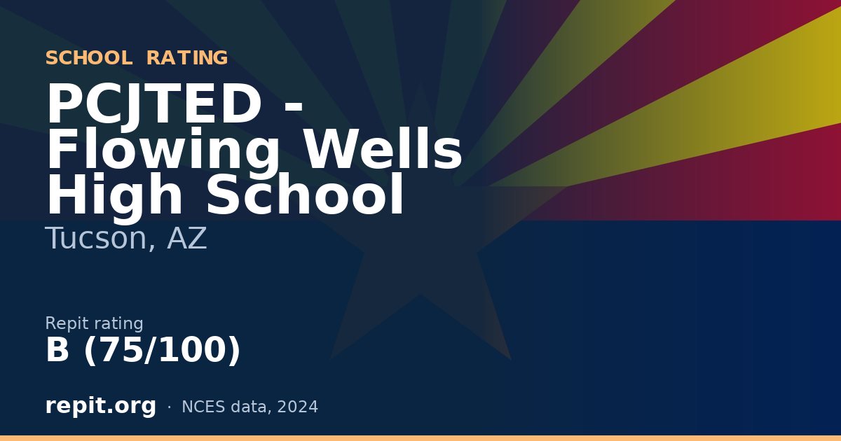 PCJTED - Flowing Wells High School, Tucson, AZ — Repit school rating B (75/100)