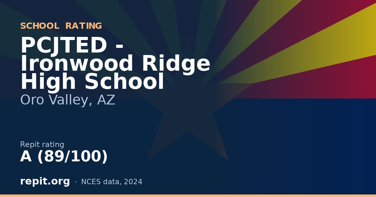 PCJTED - Ironwood Ridge High School, Oro Valley, AZ — Repit school rating A (89/100)