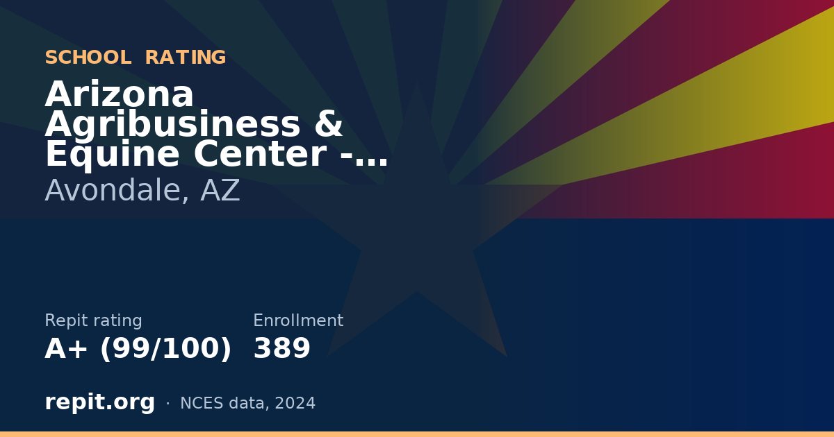 Arizona Agribusiness & Equine Center - Estrella, Avondale, AZ — Repit school rating A+ (99/100)
