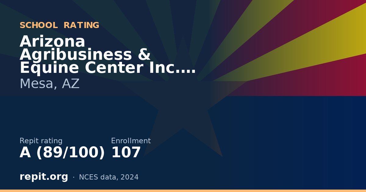 Arizona Agribusiness & Equine Center Inc. - Mesa, Mesa, AZ — Repit school rating A (89/100)