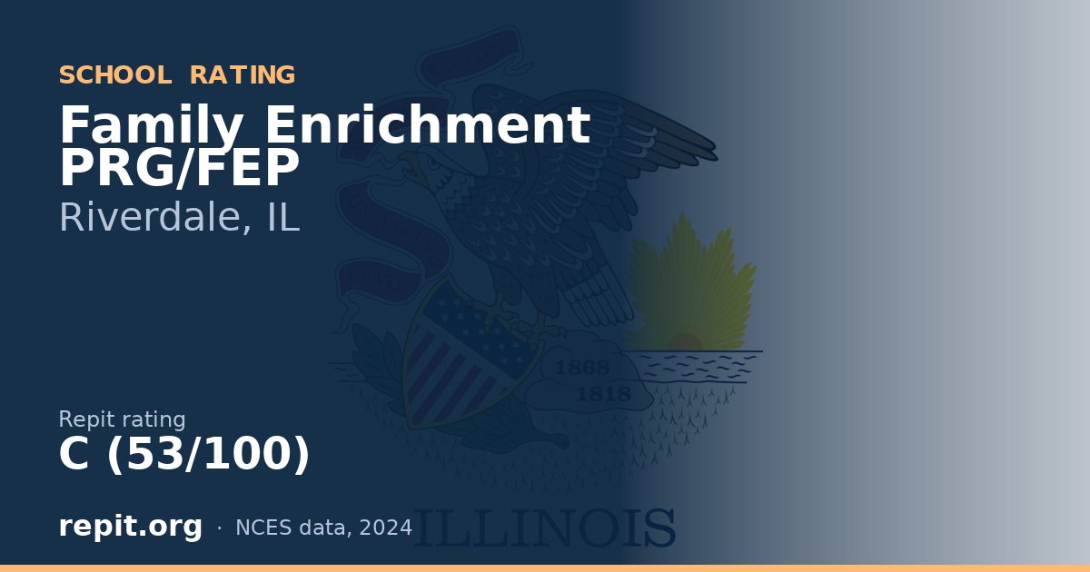 Family Enrichment PRG/FEP, Riverdale, IL — Repit school rating C (53/100)
