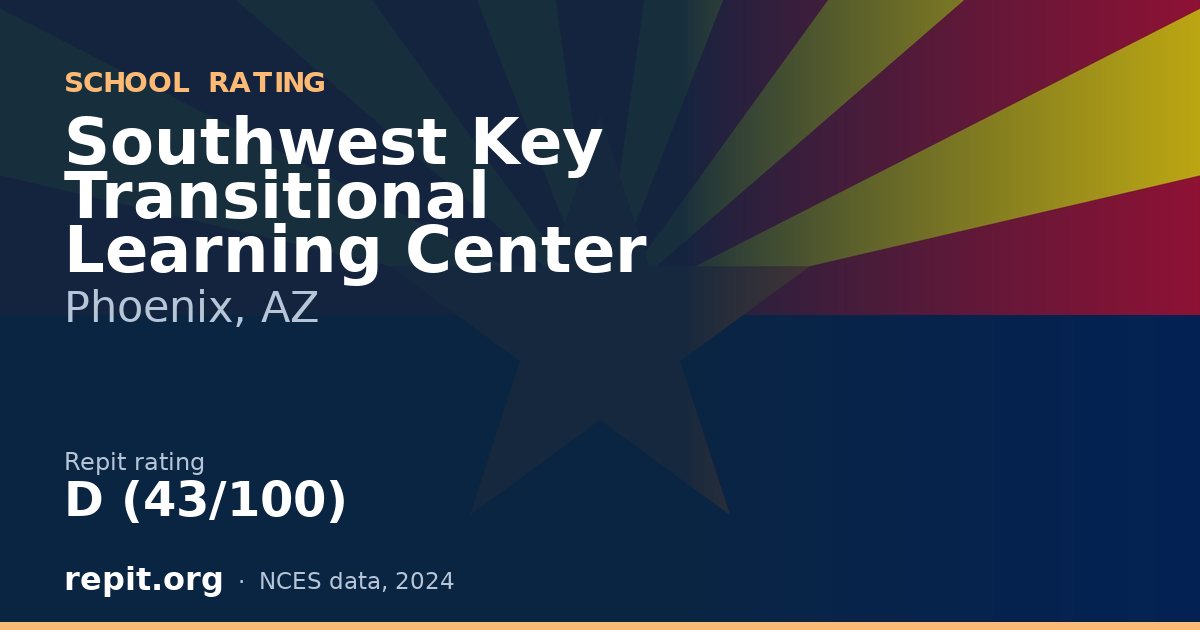 Southwest Key Transitional Learning Center, Phoenix, AZ — Repit school rating D (43/100)