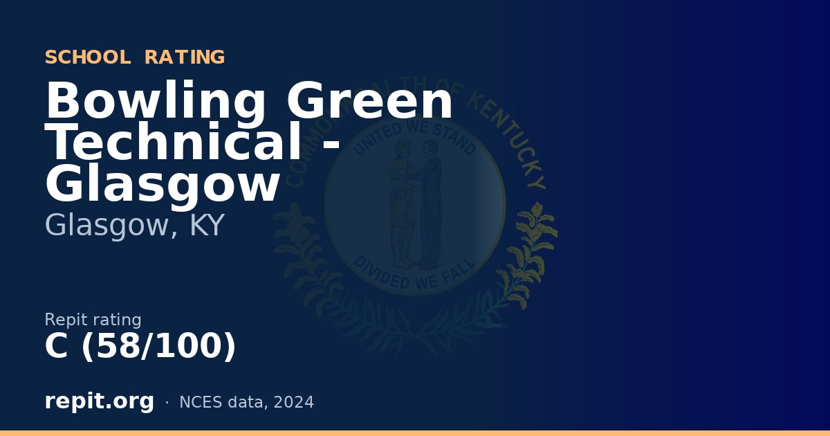Bowling Green Technical - Glasgow, Glasgow, KY — Repit school rating C (58/100)
