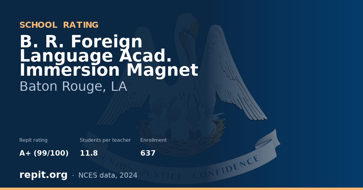 B. R. Foreign Language Acad. Immersion Magnet, Baton Rouge, LA — Repit school rating A+ (99/100)