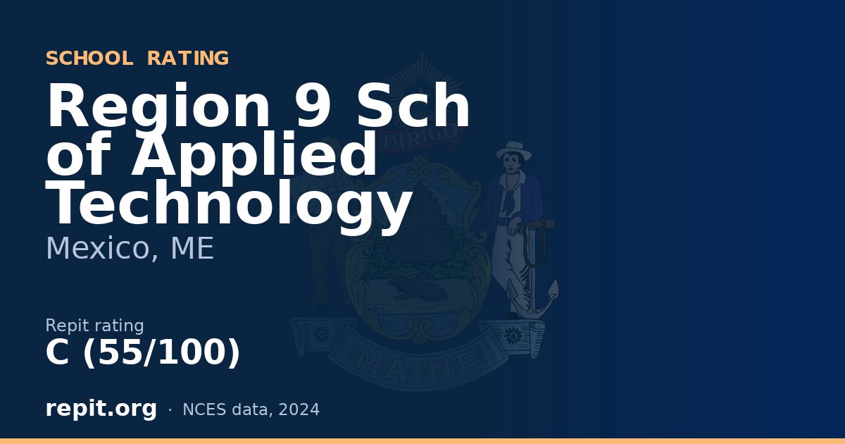 Region 9 Sch of Applied Technology, Mexico, ME — Repit school rating C (55/100)