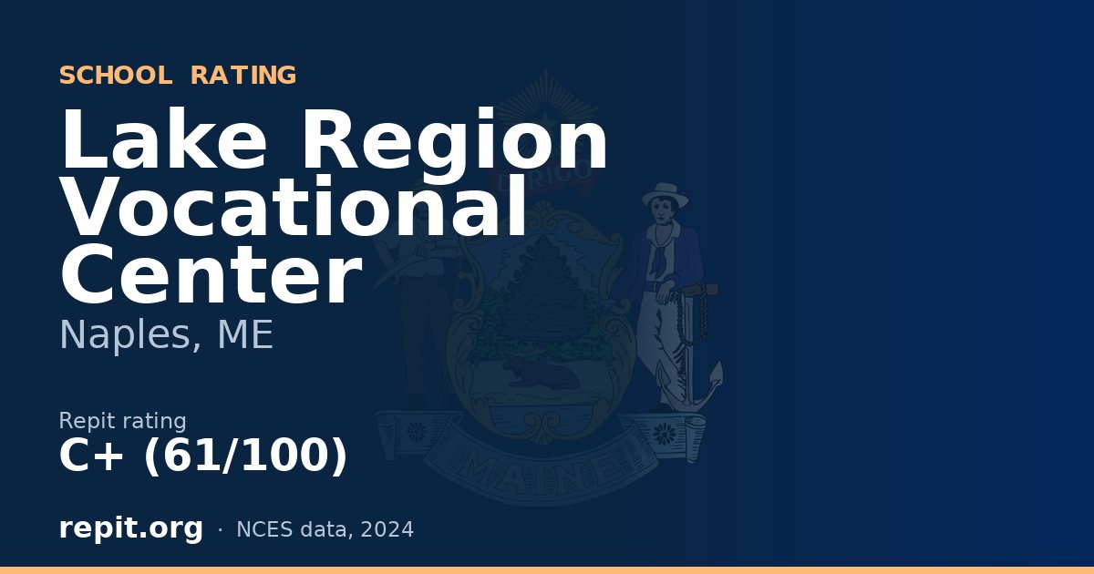 Lake Region Vocational Center, Naples, ME — Repit school rating C+ (61/100)