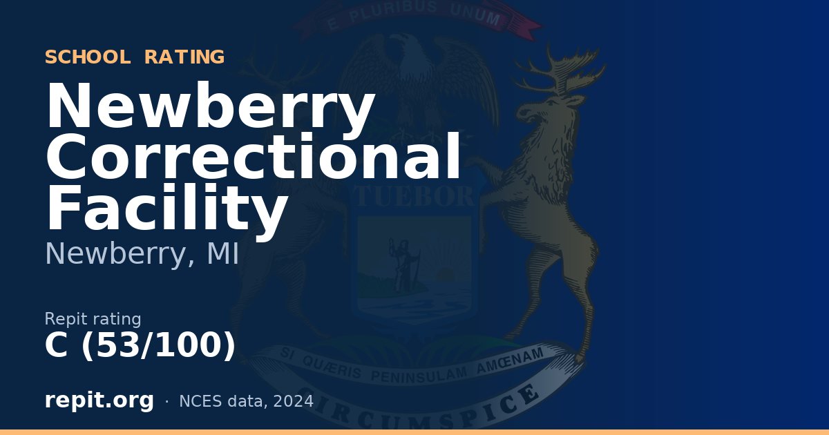 Newberry Correctional Facility, Newberry, MI — Repit school rating C (53/100)