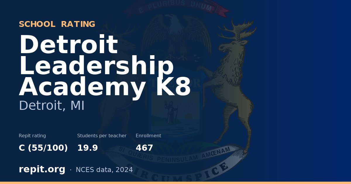 Detroit Leadership Academy K8, Detroit, MI — Repit school rating C (55/100)
