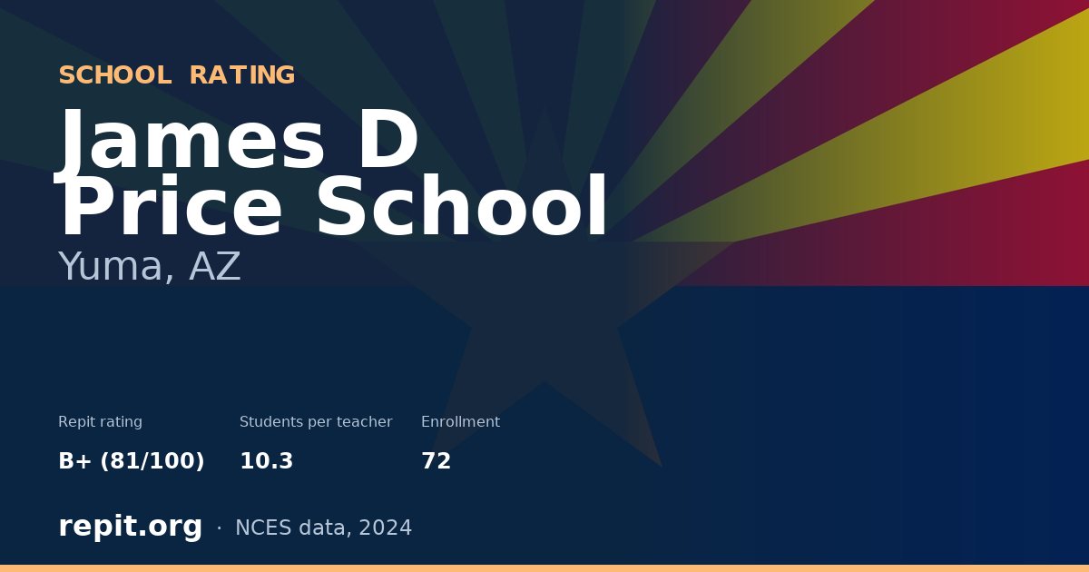 James D Price School, Yuma, AZ — Repit school rating B+ (81/100)