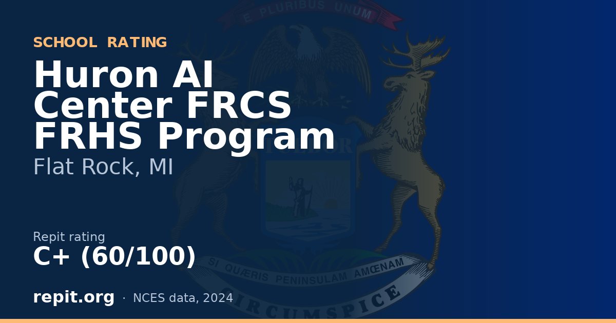 Huron AI Center FRCS FRHS Program, Flat Rock, MI — Repit school rating C+ (60/100)