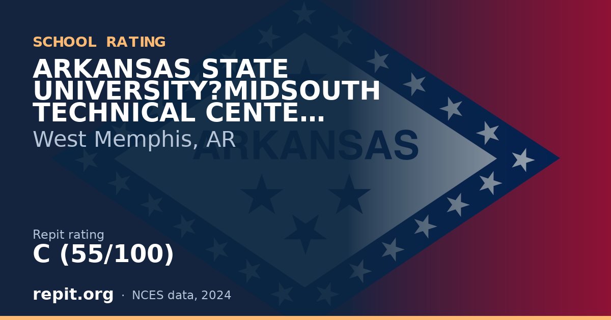 ARKANSAS STATE UNIVERSITY?MIDSOUTH TECHNICAL CENTER, West Memphis, AR — Repit school rating C (55/100)