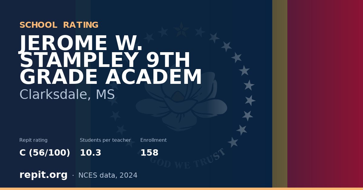 JEROME W. STAMPLEY 9TH GRADE ACADEM, Clarksdale, MS — Repit school rating C (56/100)