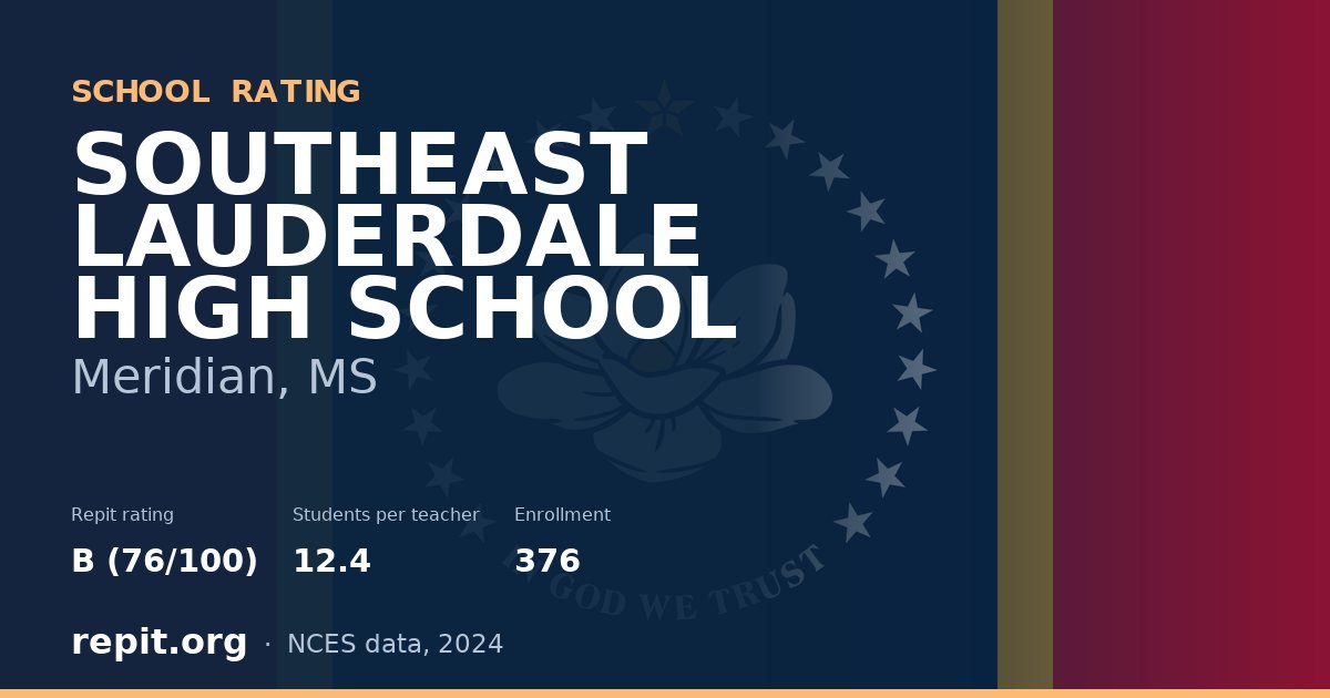 SOUTHEAST LAUDERDALE HIGH SCHOOL, Meridian, MS — Repit school rating B (76/100)